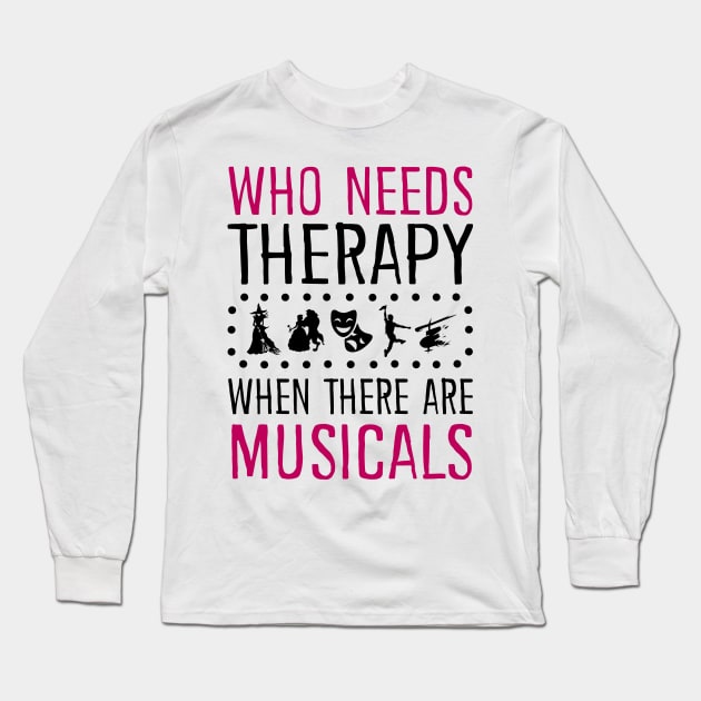 Who Need Therapy When There Are Musicals Long Sleeve T-Shirt by KsuAnn